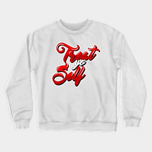 Treat Yo Self Crewneck Sweatshirt